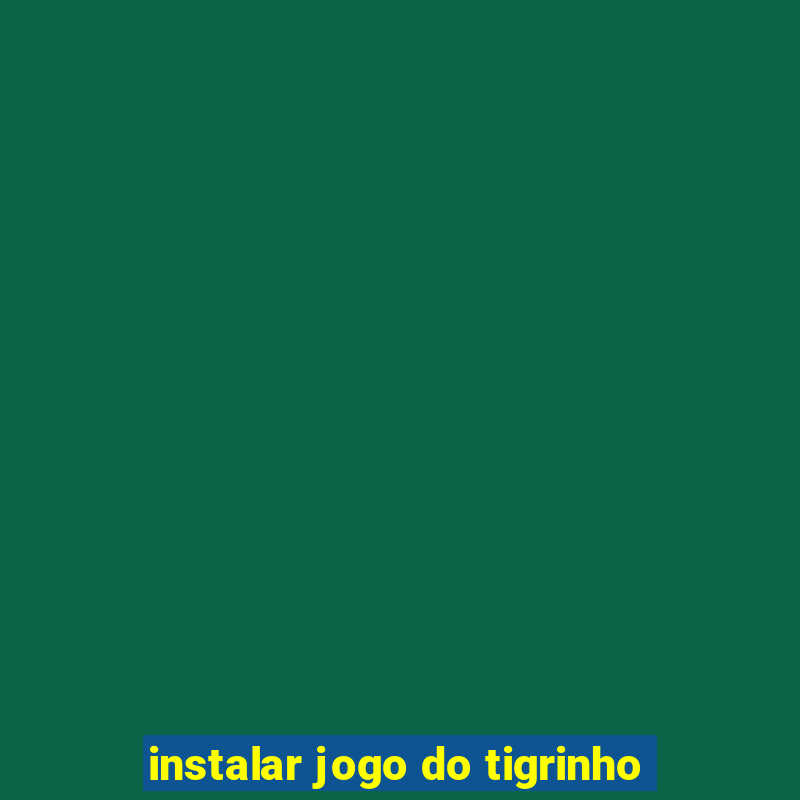 instalar jogo do tigrinho